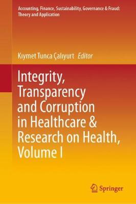 Book cover for Integrity, Transparency and Corruption in Healthcare & Research on Health, Volume I