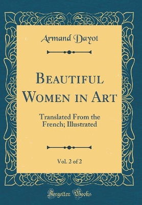 Book cover for Beautiful Women in Art, Vol. 2 of 2: Translated From the French; Illustrated (Classic Reprint)