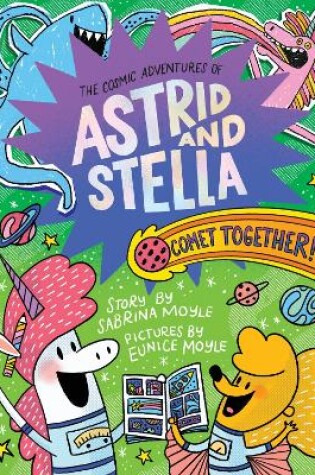 Cover of Comet Together! (The Cosmic Adventures of Astrid and Stella Book #4 (A Hello!Lucky Book))