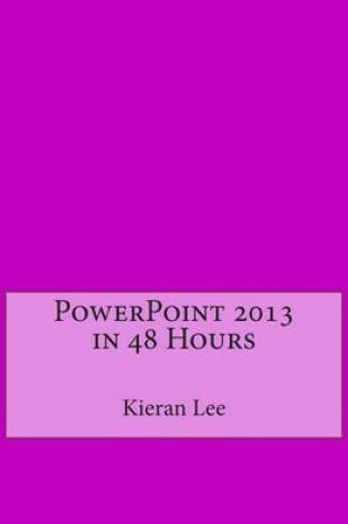 Cover of PowerPoint 2013 in 48 Hours