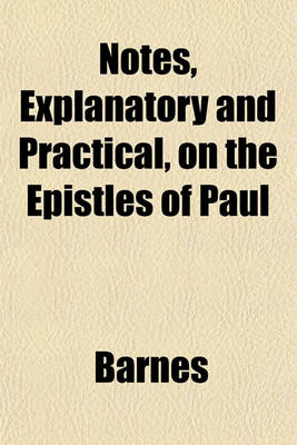 Book cover for Notes, Explanatory and Practical, on the Epistles of Paul