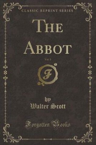 Cover of The Abbot, Vol. 1 (Classic Reprint)