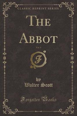 Book cover for The Abbot, Vol. 1 (Classic Reprint)