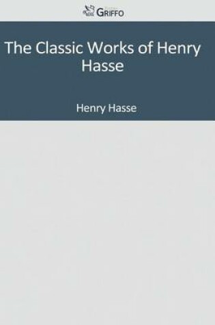 Cover of The Classic Works of Henry Hasse