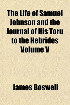 Book cover for The Life of Samuel Johnson and the Journal of His Toru to the Hebrides Volume V