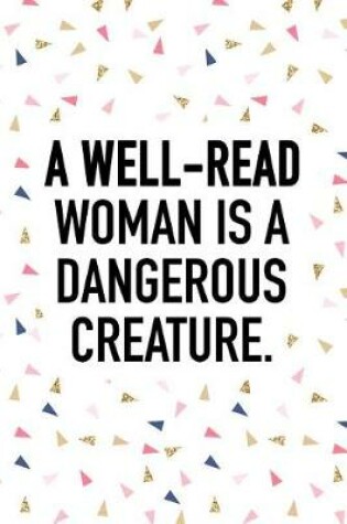 Cover of A Well-Read Woman Is a Dangerous Creature