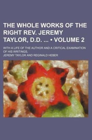 Cover of The Whole Works of the Right REV. Jeremy Taylor, D.D. (Volume 2); With a Life of the Author and a Critical Examination of His Writings