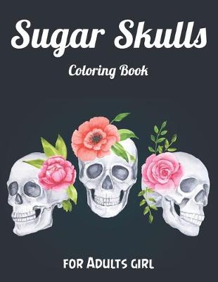 Book cover for Sugar Skulls Coloring Book for Adults girl