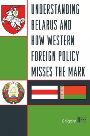 Cover of Understanding Belarus and How Western Foreign Policy Misses the Mark