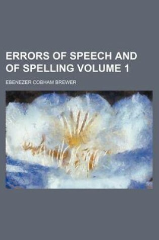 Cover of Errors of Speech and of Spelling Volume 1