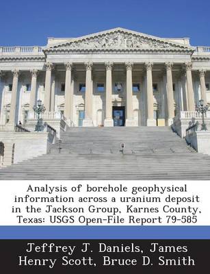 Book cover for Analysis of Borehole Geophysical Information Across a Uranium Deposit in the Jackson Group, Karnes County, Texas