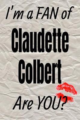 Book cover for I'm a Fan of Claudette Colbert Are You? Creative Writing Lined Journal