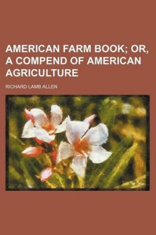 Cover of American Farm Book; Or, a Compend of American Agriculture