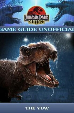 Cover of Jurassic Park Builder Game Guide Unofficial