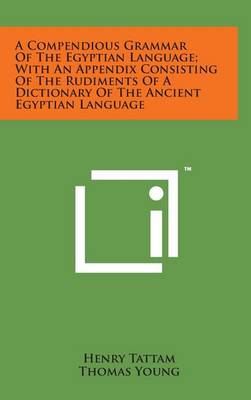 Book cover for A Compendious Grammar of the Egyptian Language; With an Appendix Consisting of the Rudiments of a Dictionary of the Ancient Egyptian Language