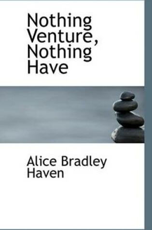 Cover of Nothing Venture, Nothing Have