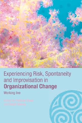 Cover of Experiencing Spontaneity, Risk & Improvisation in Organizational Life