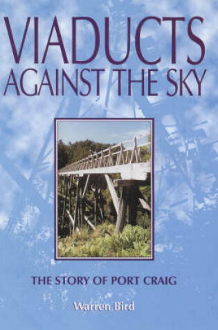 Cover of Viaducts against the Sky: the Story of Port Craig