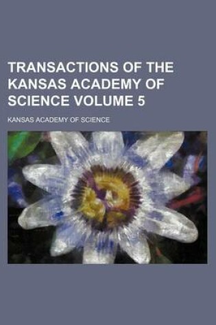 Cover of Transactions of the Kansas Academy of Science Volume 5