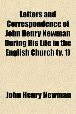 Book cover for Letters and Correspondence of John Henry Newman During His Life in the English Church (Volume 1)