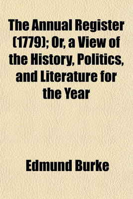 Book cover for The Annual Register (1779); Or, a View of the History, Politics, and Literature for the Year