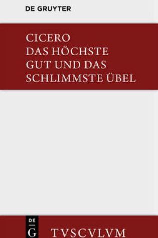 Cover of Das Hoechste Gut Und Das Schlimmste UEbel / de Finibus Bonorum Et Malorum