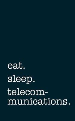 Book cover for eat. sleep. telecommunications. - Lined Notebook