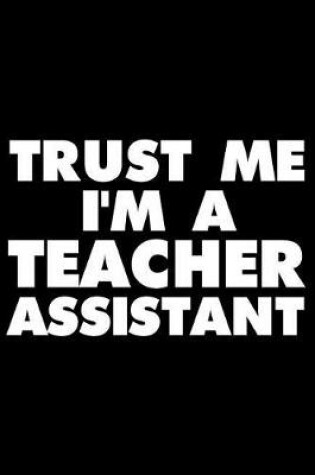 Cover of Trust Me I'm a Teacher Assistant