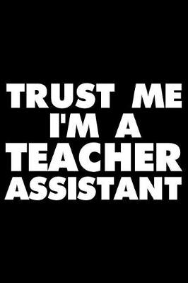 Book cover for Trust Me I'm a Teacher Assistant