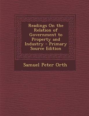 Book cover for Readings on the Relation of Government to Property and Industry