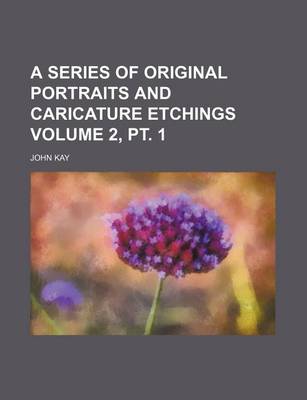 Book cover for A Series of Original Portraits and Caricature Etchings Volume 2, PT. 1