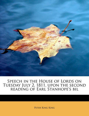 Book cover for Speech in the House of Lords on Tuesday July 2, 1811, Upon the Second Reading of Earl Stanhope's Bil