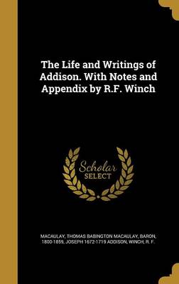 Book cover for The Life and Writings of Addison. with Notes and Appendix by R.F. Winch