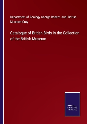 Book cover for Catalogue of British Birds in the Collection of the British Museum