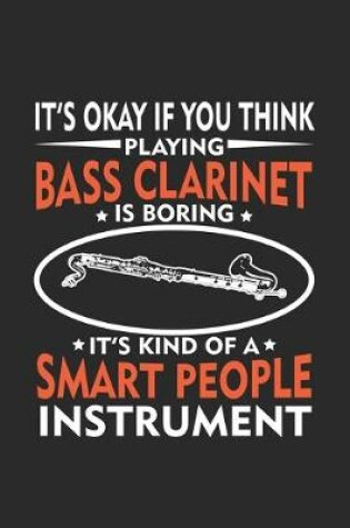 Cover of It's okay if you think playing Bass Clarinet is Boring It's Kind Of A Smart People Instrument