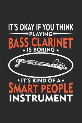 Book cover for It's okay if you think playing Bass Clarinet is Boring It's Kind Of A Smart People Instrument