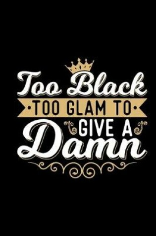 Cover of Too Black Too Glam To Give A Damn