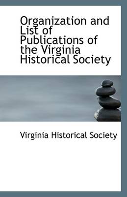 Book cover for Organization and List of Publications of the Virginia Historical Society