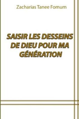 Cover of Saisir Les Desseins de Dieu Pour ma Generation