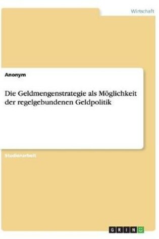 Cover of Die Geldmengenstrategie als Möglichkeit der regelgebundenen Geldpolitik