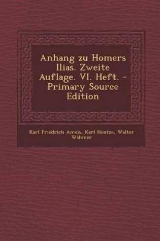 Cover of Anhang Zu Homers Ilias. Zweite Auflage. VI. Heft. - Primary Source Edition