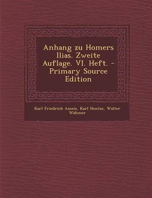 Book cover for Anhang Zu Homers Ilias. Zweite Auflage. VI. Heft. - Primary Source Edition