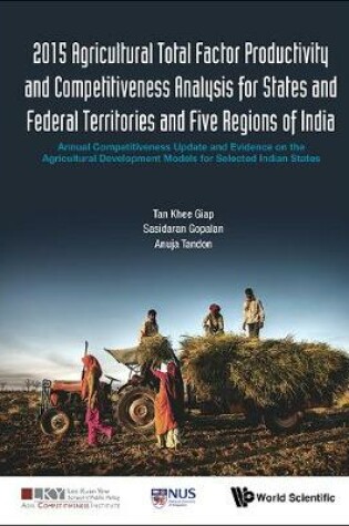 Cover of 2015 Agricultural Total Factor Productivity And Competitiveness Analysis For States And Federal Territories And Five Regions Of India: Annual Competitiveness Update And Evidence On The Agricultural Development Models For Selected Indian States