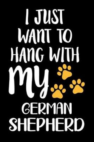 Cover of I Just Want To Hang With My German Shepherd