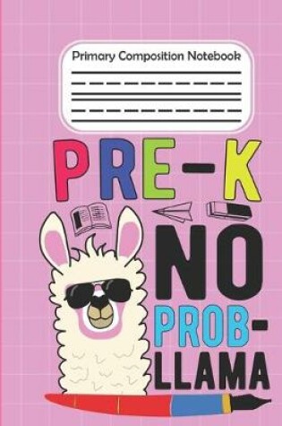 Cover of Pre-K No Prob Llama - Primary Composition Notebook