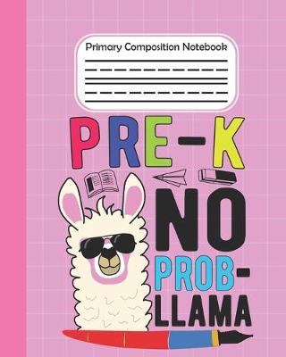 Book cover for Pre-K No Prob Llama - Primary Composition Notebook