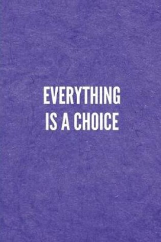 Cover of Everything Is a Choice