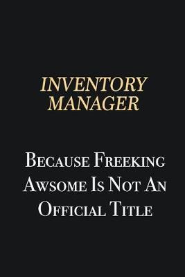 Book cover for Inventory Manager Because Freeking Awsome is not an official title