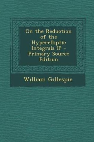 Cover of On the Reduction of the Hyperelliptic Integrals (P - Primary Source Edition