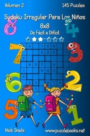 Cover of Sudoku Irregular Para Los Niños 8x8 - De Fácil a Difícil - Volumen 2 - 145 Puzzles